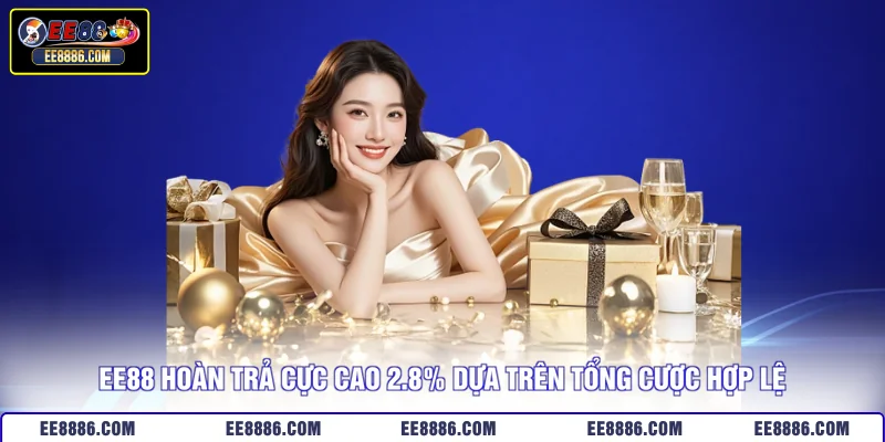 EE88 hoàn trả cực cao 2.8% dựa trên tổng cược hợp lệ