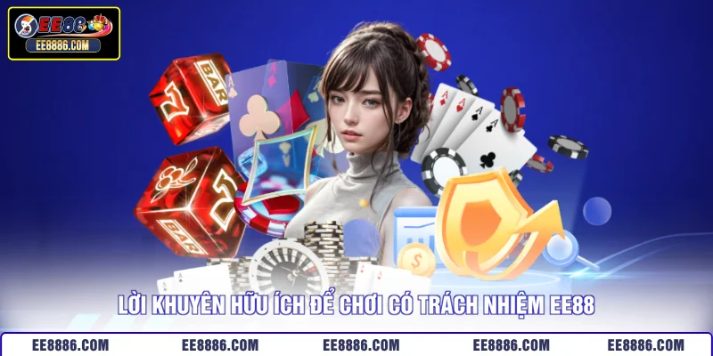 Lời khuyên hữu ích để chơi có trách nhiệm EE88